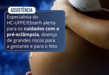 Especialista do HC alerta para os cuidados com a pré-eclâmpsia, doença de grandes riscos para a gestante e para o feto